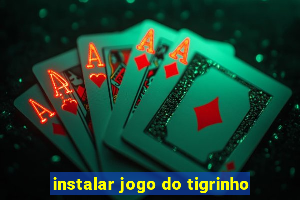 instalar jogo do tigrinho